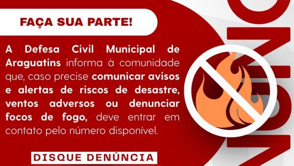 DEFESA CIVIL DE ARAGUATINS REFORÇA CANAL PARA ALERTAS E DENÚNCIAS